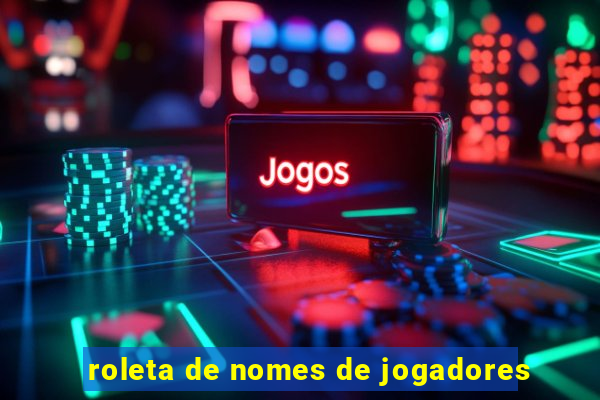 roleta de nomes de jogadores